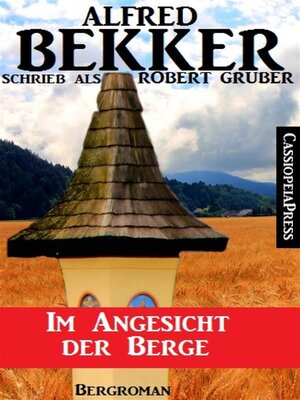 cover image of Alfred Bekker schrieb als Robert Gruber--Im Angesicht der Berge